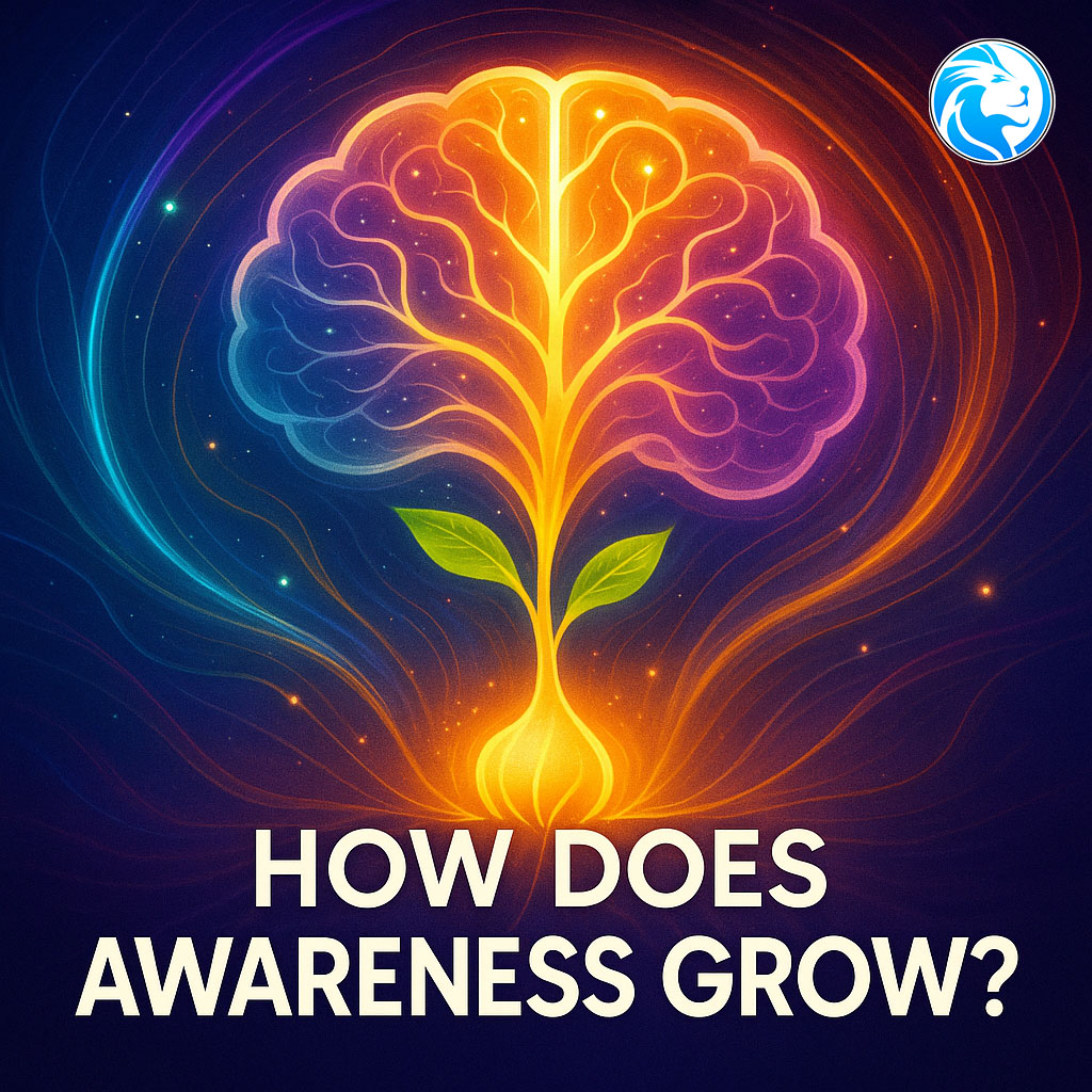Discover how does awareness grow. Explore the science behind growing awareness